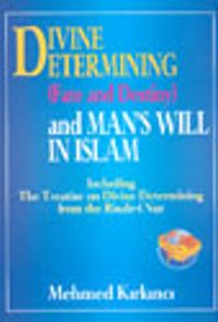 Divine Etermining  (Fate And Destiny) And Man's Will In Islam