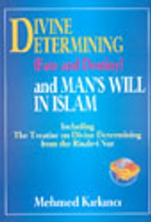 Divine Etermining  (Fate And Destiny) And Man's Will In Islam