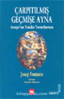 Çarpıtılmış Geçmişe Ayna Avrupa'nın Yeniden Yorumlanması - Josep Fontana