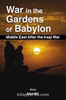 War in the Gardens of Babylon Middle East after the Iraqi War