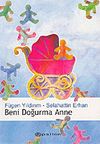 Beni Doğurma Anne