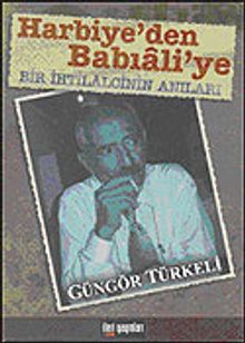 Harbiye'den Babıali'ye Bir İhtilalcinin Anıları