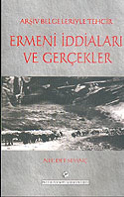 Arşiv Belgeleriyle Tehcir Ermeni İddiaları ve Gerçekler