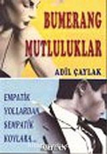 Bumerang Mutluluklar: Empatik Yollardan Sempatik Koylara - Adil Çaylak
