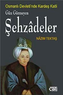 Osmanlı'da Kardeş Katli "Gün Görmeyen Şehzadeler"