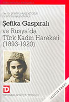 Şefika Gaspiralı ve Rusya'da Türk Kadın Hareketi (1893-1920)