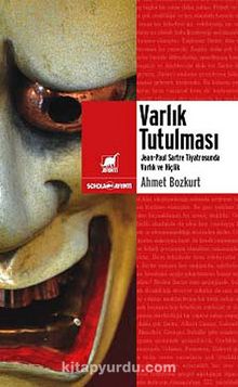 Varlık Tutulması & Sartre Tiyatrosunda Varlık ve Hiçlik - Ahmet Bozkurt