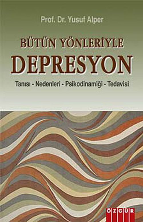 Bütün Yönleriyle Depresyon & Tanısı-Nedenleri-Psikodinamiği-Tedavisi