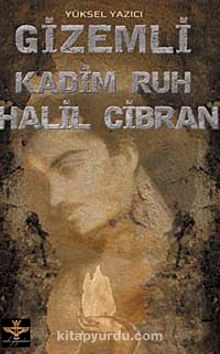 Gizemli Kadim Ruh Halil Cibran - Yüksel Yazıcı