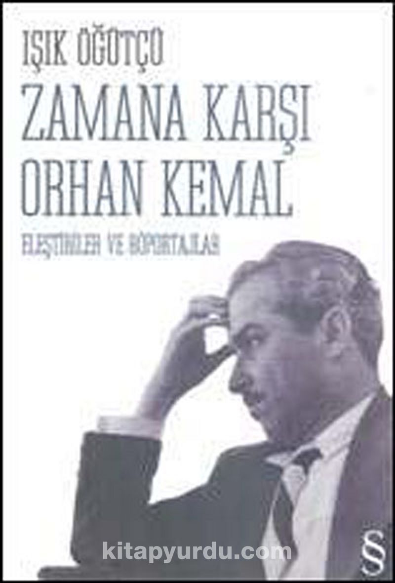 Zamana Karşı Orhan Kemal Eleştiriler ve Röportajlar