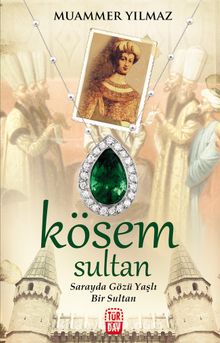 Kösem Sultan & Sarayda Gözü Yaşlı Bir Sultan
