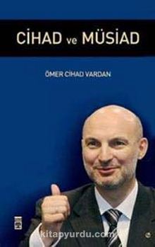Cihad ve Müsiad - Ömer Cihad Vardan