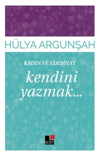 Kendini Yazmak / Kadın ve Edebiyat 