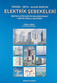 Yüksek-Orta-Alçak Gerilim Elektrik Şebekeleri & Üretim İletim Dağıtım Malzeme Donatı Tanıtım Tesis ve İşletmesi