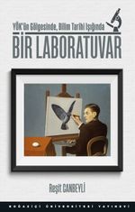 Bir Laboratuvar & YÖK'ün Gölgesinde, Bilim Tarihi Işığında