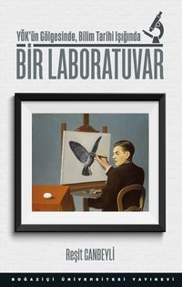 Bir Laboratuvar & YÖK’ün Gölgesinde, Bilim Tarihi Işığında