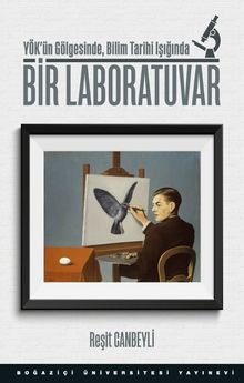 Bir Laboratuvar & YÖK’ün Gölgesinde, Bilim Tarihi Işığında