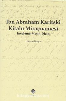 İbn Abraham Karitski Kitabı Miraçnamesi & İnceleme-Metin-Dizin - Hüseyin Durgut