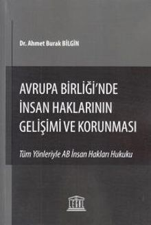 Avrupa Birliği'nde İnsan Haklarının Gelişimi ve Korunması & Tüm Yönleriyle AB İnsan Hakları Hukuku