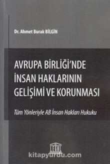 Avrupa Birliği'nde İnsan Haklarının Gelişimi ve Korunması & Tüm Yönleriyle AB İnsan Hakları Hukuku - Dr. Ahmet Burak Bilgin