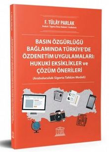 Basın Özgürlüğü Bağlamında Türkiye'de Özdenetim Uygulamaları : Hukuki Eksiklikler ve Çözüm Önerileri