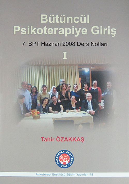 Bütüncül Psikoterapiye Giriş & 7. BPT Haziran 2008 Ders Notları 1