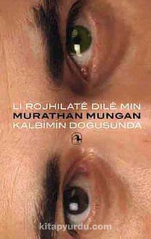 Li Rojhilate Dile Min / Kalbimin Doğusunda - Murathan Mungan