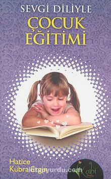 Sevgi Diliyle Çocuk Eğitimi - Hatice Kübra Ergin