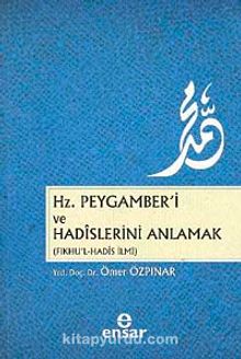 Hz.Peygamber'i ve Hadislerini Anlamak - Ömer Özpınar