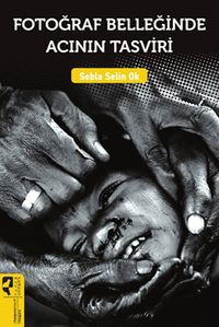Fotoğraf Belleğinde Acının Tasviri