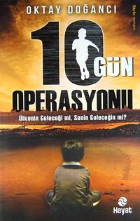 10 Gün Operasyonu & Ülkenin Geleceği mi, Senin Geleceğin mi?
