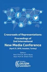 Crossroads of Representations : Proceedings of 2nd International New Media Conference April 21, 2016 Istanbul Turkey