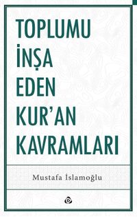 Toplumu İnşa Eden Kur'an Kavramları