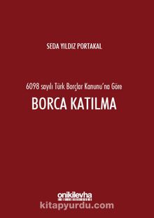 6098 sayılı Türk Borçlar Kanunu'na Göre Borca Katılma