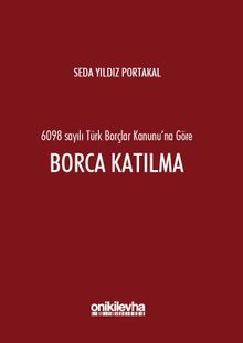 6098 sayılı Türk Borçlar Kanunu'na Göre Borca Katılma