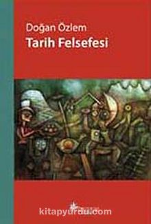 Tarih Felsefesi - Doğan Özlem