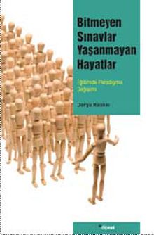 Bitmeyen Sınavlar Yaşanmayan Hayatlar & Eğitimde Paradigma Değişimi