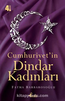 Cumhuriyet'in Dindar Kadınları - Fatma Barbarosoğlu