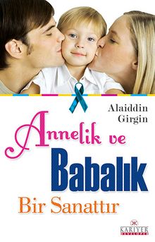 Annelik ve Babalık Bir Sanattır - Alaiddin Girgin