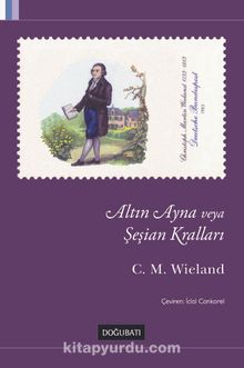 Altın Ayna veya  Şeşian Kralları - Christoph Martin Wieland