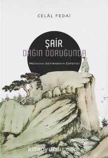 Şair Dağın Doruğunda & Meydana Getirmenin Estetiği - Celal Fedai