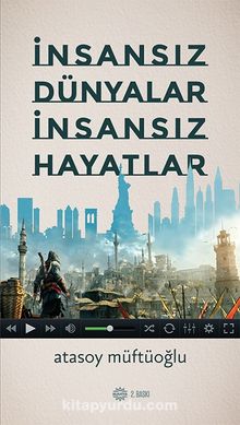 İnsansız Dünyalar  İnsansız Hayatlar - Atasoy Müftüoğlu