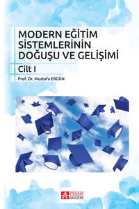 Modern Eğitim Sistemlerinin Doğuşu ve Gelişimi Cilt 1