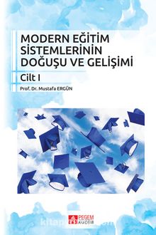 Modern Eğitim Sistemlerinin Doğuşu ve Gelişimi Cilt 1 - Mustafa Ergün
