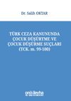 T&uuml;rk Ceza Kanununda &Ccedil;ocuk D&uuml;ş&uuml;rtme ve &Ccedil;ocuk D&uuml;ş&uuml;rme Su&ccedil;ları