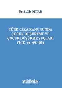 Türk Ceza Kanununda Çocuk Düşürtme ve Çocuk Düşürme Suçları