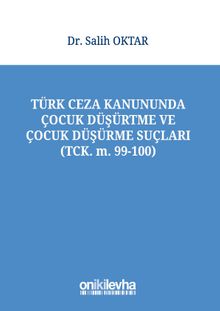 Türk Ceza Kanununda Çocuk Düşürtme ve Çocuk Düşürme Suçları