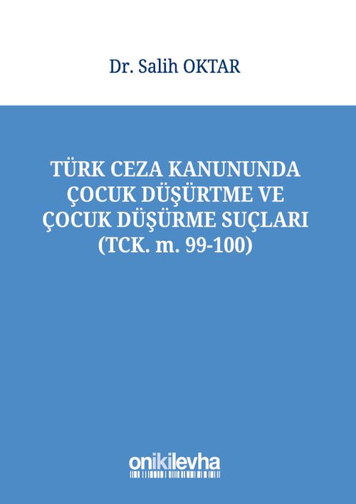 Türk Ceza Kanununda Çocuk Düşürtme ve Çocuk Düşürme Suçları