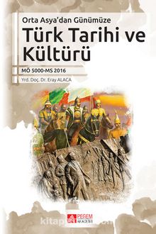 Orta Asya’dan Günümüze Türk Tarihi ve Kültürü - Eray Alaca