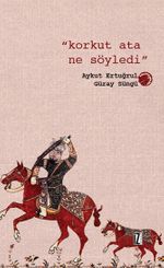 Korkut Ata Ne Söyledi